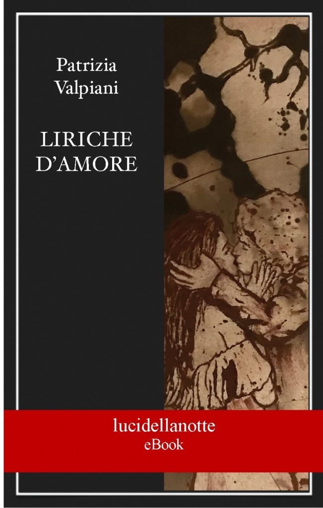 Patrizia Valpiani, "Liriche d'amore" edizioni lucidellanotte (eBook)