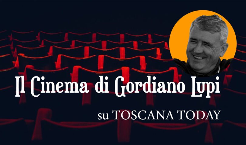 Il Cinema su TOSCANA TODAY - di Gordiano Lupi